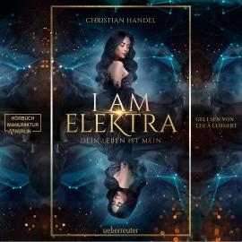 Hörbuch I am Elektra - Elektra-Dilogie - Dein Leben ist mein, Band 2 (ungekürzt)  - Autor Christian Handel   - gelesen von Luca Lehnert