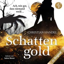 Hörbuch Schattengold - Ach, wie gut, dass niemand weiß ... (Ungekürzt)  - Autor Christian Handel   - gelesen von Sabine Menne