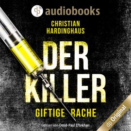 Hörbuch Der Killer - Giftige Rache (Ungekürzt)  - Autor Christian Hardinghaus   - gelesen von Omid-Paul Eftekhari