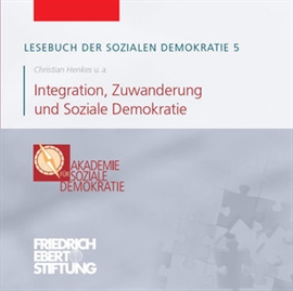 Hörbuch Lesebuch der Sozialen Demokratie Band 5: Integration, Zuwanderung und Soziale Demokratie  - Autor Christian Henkes   - gelesen von Diverse