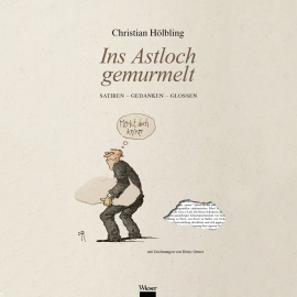 Hörbuch Ins Astloch gemurmelt  - Autor Christian Hölbling   - gelesen von Christian Hölbling