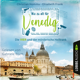 Hörbuch Nie zu alt für Venedig - Die VIER - Die VIER und der mörderische Heiltrank, Teil 2 (Ungekürzt)  - Autor Christian Homma, Elisabeth Frank   - gelesen von Gabriele Blum