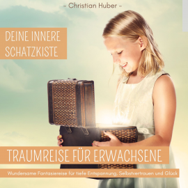 Hörbuch Traumreise für Erwachsene - Deine innere Schatzkiste  - Autor Christian Huber   - gelesen von Christian Huber