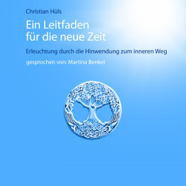 Hörbuch Ein Leitfaden für die neue Zeit  - Autor Christian Hüls   - gelesen von Martina Benkel