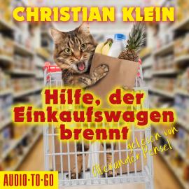Hörbuch Hilfe, der Einkaufswagen brennt (ungekürzt)  - Autor Christian Klein   - gelesen von Alexander Pensel
