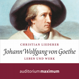 Hörbuch Johann Wolfgang von Goethe - Leben und Werk (Ungekürzt)  - Autor Christian Liederer   - gelesen von Axel Thielmann