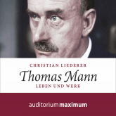 Thomas Mann - Leben und Werk (Ungekürzt)
