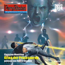 Hörbuch Perry Rhodan 2408: Krieg der Prozessoren  - Autor Christian Montillon   - gelesen von Renier Baaken