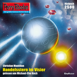 Hörbuch Perry Rhodan 2580: Handelsstern im Visier  - Autor Christian Montillon   - gelesen von Michael-Che Koch