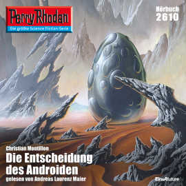 Hörbuch Perry Rhodan 2610: Die Entscheidung des Androiden  - Autor Christian Montillon   - gelesen von Andreas Laurenz Maier