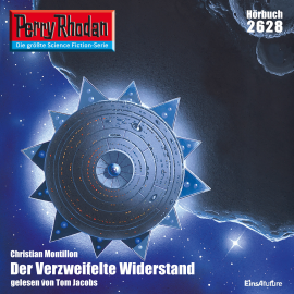 Hörbuch Perry Rhodan 2628: Der Verzweifelte Widerstand  - Autor Christian Montillon   - gelesen von Tom Jacobs