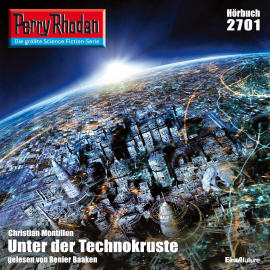 Hörbuch Unter der Technokruste (Perry Rhodan 2701)  - Autor Christian Montillon   - gelesen von Renier Baaken