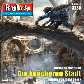 Hörbuch Perry Rhodan 3280: Die knöcherne Stadt  - Autor Christian Montillon   - gelesen von Jonas Baeck