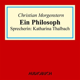 Hörbuch Ein Philosoph  - Autor Christian Morgenstern   - gelesen von Katharina Thalbach