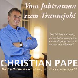 Hörbuch Vom Jobtrauma zum Traumjob - Die Geheimnisse erfolgreicher Jobsuche (Ungekürzt)  - Autor Christian Pape   - gelesen von David Lütgenhorst