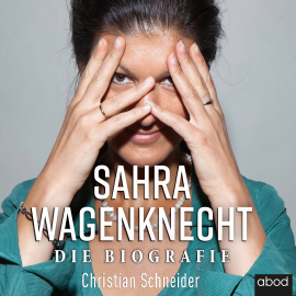 Hörbuch Sahra Wagenknecht  - Autor Christian Schneider   - gelesen von Ursula Berlinghof