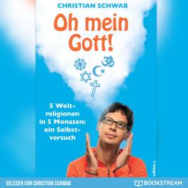 Hörbuch Oh mein Gott! - 5 Weltreligionen in 5 Monaten: Ein Selbstversuch (Ungekürzt)  - Autor Christian Schwab   - gelesen von Christian Schwab