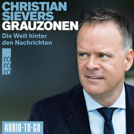 Hörbuch Grauzonen - Die Welt hinter den Nachrichten (Ungekürzt)  - Autor Christian Sievers   - gelesen von Christian Sievers