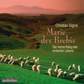 Hörbuch Marie des Brebis - Der reiche Klang des einfachen Lebens (unabridged)  - Autor Christian Signol   - gelesen von Anne Moll