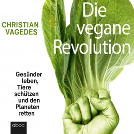 Hörbuch Die vegane Revolution  - Autor Christian Vagedes   - gelesen von Sebastian Pappenberger