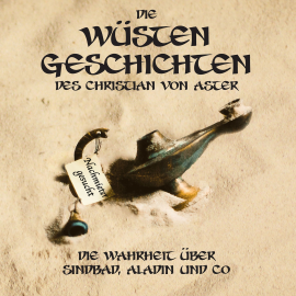 Hörbuch Die Wüsten Geschichten - Die Wahrheit über Sindbad, Aladin und Co  - Autor Christian von Aster   - gelesen von Christian von Aster