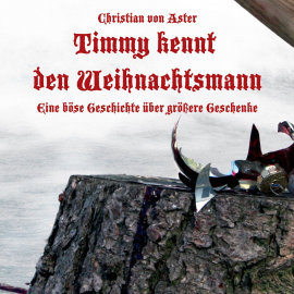 Hörbuch Timmy kennt den Weihnachtsmann - Eine böse Geschichte über größere Geschenke  - Autor Christian von Aster   - gelesen von Diverse