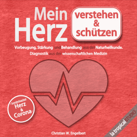 Hörbuch Mein Herz verstehen und schützen  - Autor Christian W. Engelbert   - gelesen von La Tropical Studio