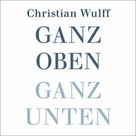 Hörbuch Ganz oben Ganz unten (1)  - Autor Christian Wulff   - gelesen von Mark Bremer