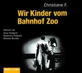 Hörbuch Wir Kinder vom Bahnhof Zoo  - Autor Christiane F.   - gelesen von Schauspielergruppe