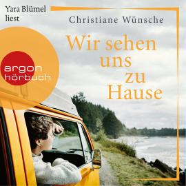 Hörbuch Wir sehen uns zu Hause (Ungekürzte Lesung)  - Autor Christiane Wünsche   - gelesen von Yara Blümel
