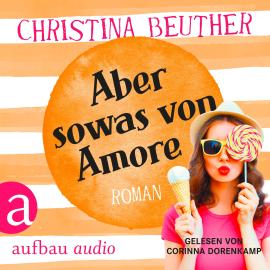 Hörbuch Aber so was von Amore (Ungekürzt)  - Autor Christina Beuther   - gelesen von Corinna Dorenkamp