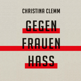 Hörbuch Gegen Frauenhass  - Autor Christina Clemm   - gelesen von Christina Clemm