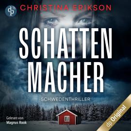 Hörbuch Schattenmacher - Schwedenthriller (Ungekürzt)  - Autor Christina Erikson   - gelesen von Magnus Rook