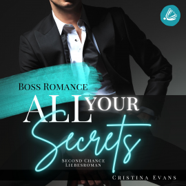 Hörbuch All Your Secrets: Boss Romance (Ein Second Chance - Liebesroman)  - Autor Christina Evans   - gelesen von Schauspielergruppe