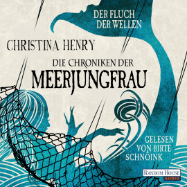 Hörbuch Die Chroniken der Meerjungfrau - Der Fluch der Wellen  - Autor Christina Henry   - gelesen von Birte Schnöink