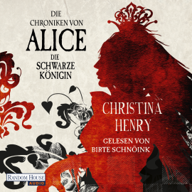 Hörbuch Die Chroniken von Alice - Die Schwarze Königin  - Autor Christina Henry   - gelesen von Birte Schnöink