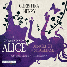 Hörbuch Die Chroniken von Alice - Dunkelheit im Spiegelland  - Autor Christina Henry   - gelesen von Birte Schnöink