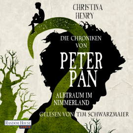 Hörbuch Die Chroniken von Peter Pan - Albtraum im Nimmerland  - Autor Christina Henry   - gelesen von Tim Schwarzmaier