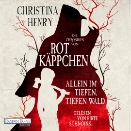 Hörbuch Die Chroniken von Rotkäppchen - Allein im tiefen, tiefen Wald  - Autor Christina Henry   - gelesen von Birte Schnöink