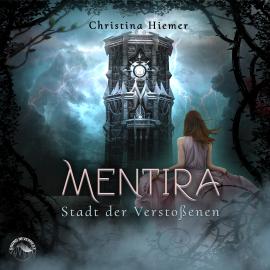 Hörbuch Die Stadt der Verstossenen - Mentira, Band 2 (ungekürzt)  - Autor Christina Hiemer   - gelesen von Schauspielergruppe