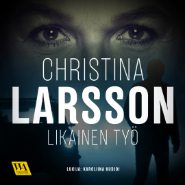 Hörbuch Likainen työ  - Autor Christina Larsson   - gelesen von Karoliina Kudjoi