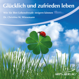 Hörbuch Glücklich und zufrieden leben  - Autor Christina M. Wiesemann   - gelesen von Tobias Arps
