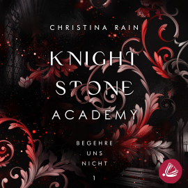 Hörbuch Knightstone Academy 1: Begehre uns nicht  - Autor Christina Rain   - gelesen von Schauspielergruppe