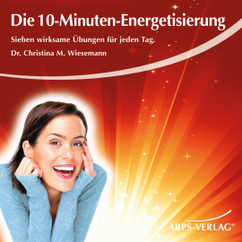 Hörbuch Die 10-Minuten-Energetisierung  - Autor Christina Wiesemann   - gelesen von Schauspielergruppe