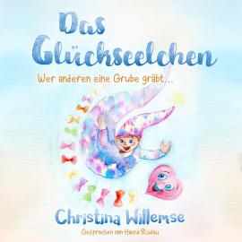 Hörbuch Das Glückseelchen - Wer anderen eine Grube gräbt... (ungekürzt)  - Autor Christina Willemse   - gelesen von Hanna Bludau