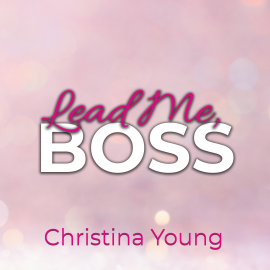 Hörbuch Lead Me BOSS – Gehorche mir, Kleine! (Boss Billionaire Romance 3)  - Autor Christina Young   - gelesen von Anita Knappe