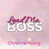 Lead Me BOSS – Gehorche mir, Kleine! (Boss Billionaire Romance 3)