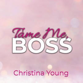 Hörbuch Tame Me BOSS – Dunkles Verlangen! (Boss Billionaire Romance 2)  - Autor Christina Young   - gelesen von Nicole Baumann