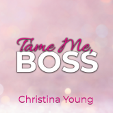 Tame Me BOSS – Dunkles Verlangen! (Boss Billionaire Romance 2)