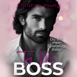 Hörbuch Toy Me BOSS – Du bist mein Spielzeug, Kleine! (Boss Billionaire Romance 12)  - Autor Christina Young   - gelesen von Nicole Baumann